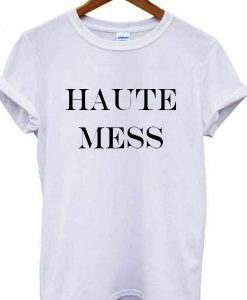 Haute Mess T shirt