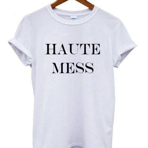 Haute Mess T shirt