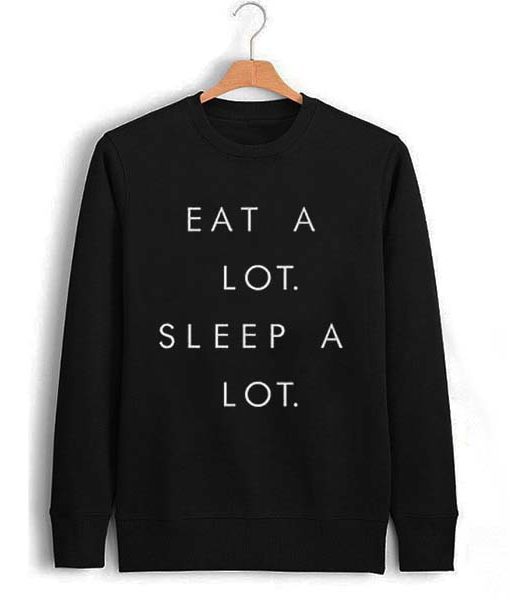 eat alot sleep a lot Unisex Sweatshirts