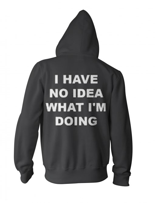 I Have No Idea What I’m Doing Hoodie