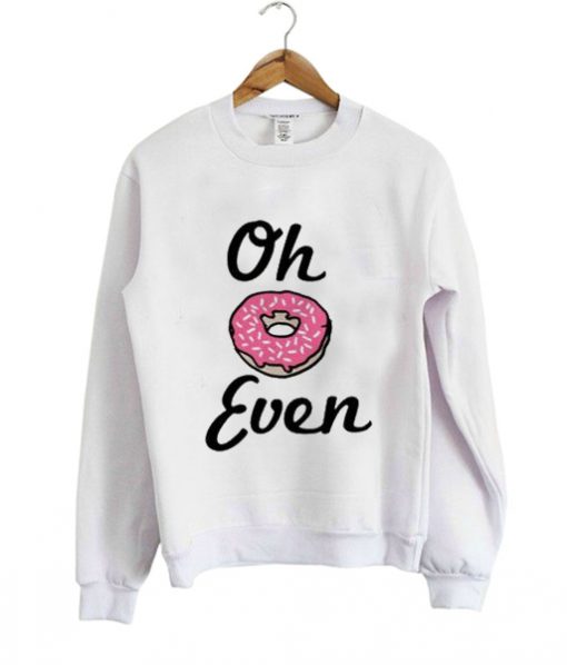 Oh Donut Even Sweatshirt