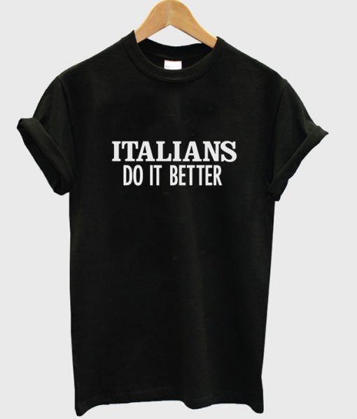 italians do it better t shirt