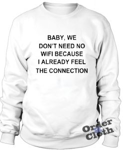 Baby, we don't need no wifi Sweatshirt