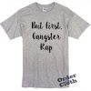 But First, Gangster Rap T-shirt