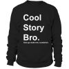Cool Story Bro, Now go make a sandwich Sweatshirt