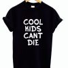 Cool kids cant die t shirt
