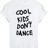 Cool kids dont dance t-shirt