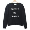 Cuervo No Chaser Sweatshirt