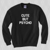 Cute but psycho crewneck sweatshirt