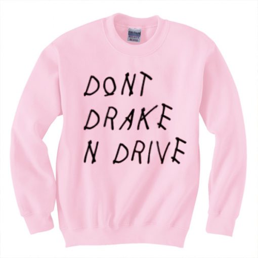 Don't Drake n Drive Sweatshirt