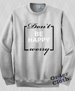 Don't worry be happy Sweatshirt