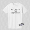Eat pizza for breakfast T-shirt