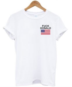 Fuck Donald t shirt
