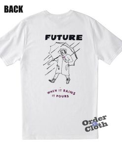 Future when it rains it pours T-Shirt