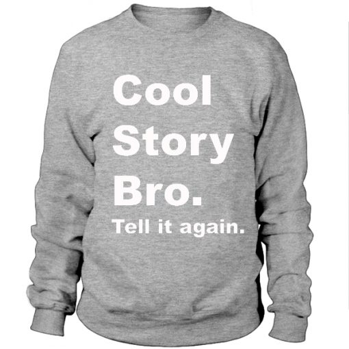 Cool Story Bro, Tell It Again Sweatshirt