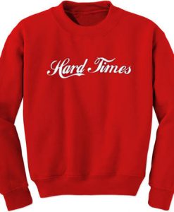 Hard times sweatshirt