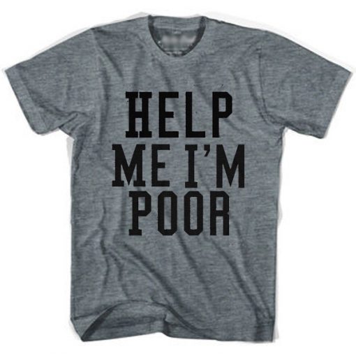 Help Me I'm Poor T-shirt