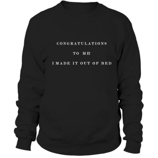 I made it out of bed sweatshirt