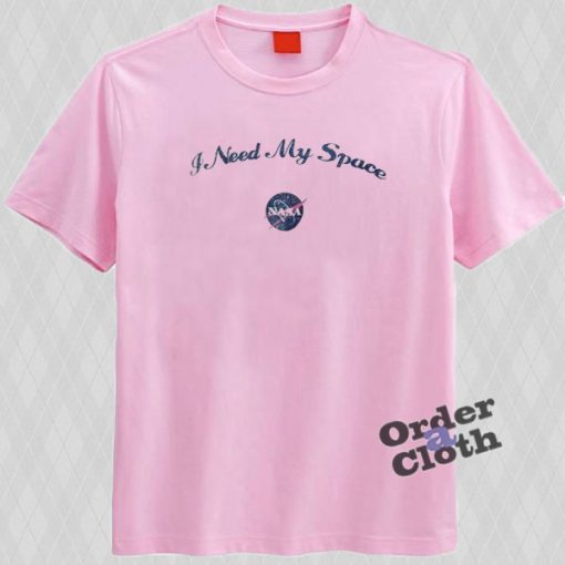 I need my space Nasa t-shirt