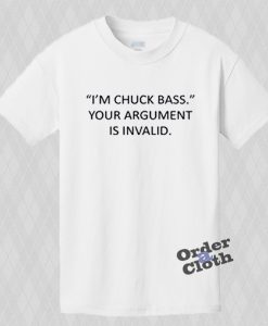 I'm Chuck Bass Your argument is invalid T-shirt