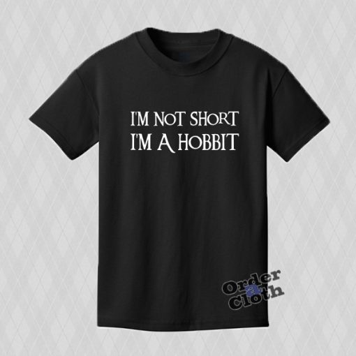 I'm Not Short, I'm A Hobbit T-shirt