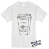 I'm coffee's bitch t-shirt