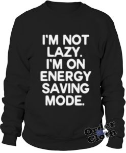 I'm not lazy, I'm on energy saving mode sweatshirt