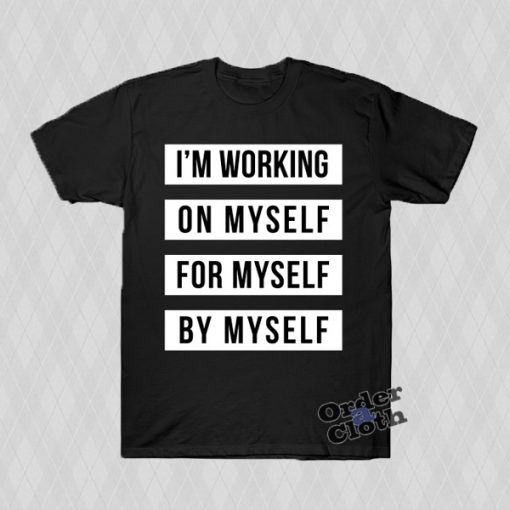 I'm working on myself t-shirt