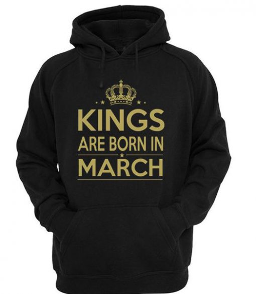 Kings are born in march Hoodie