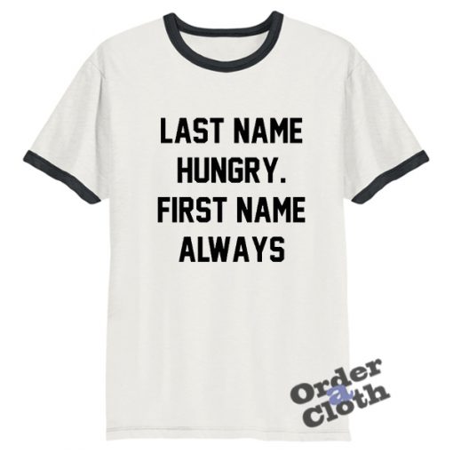 Last name hungry, first name always ringer T-shirt