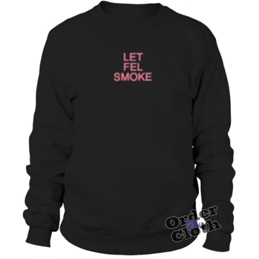 Let fel smoke sweatshirt