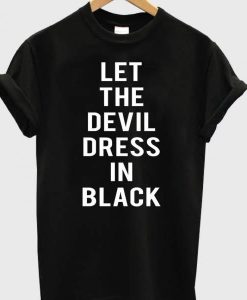 Let the devil dress in black t-shirt