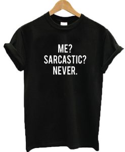 Me Sarcastic Never T-shirt