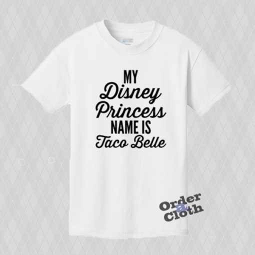 My disney princess name is Taco Belle t-shirt