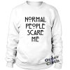 Normal people scare me Sweatshirt