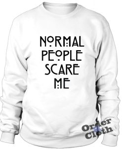 Normal people scare me Sweatshirt