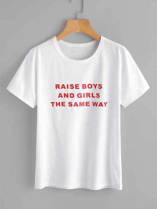 Raise boys and girls the same way Tee