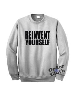 Reinvent Yourself Sweatshirt