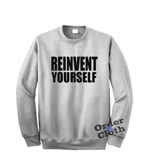 Reinvent Yourself Sweatshirt