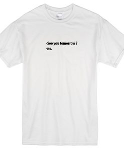 See You Tomorrow T-shirt