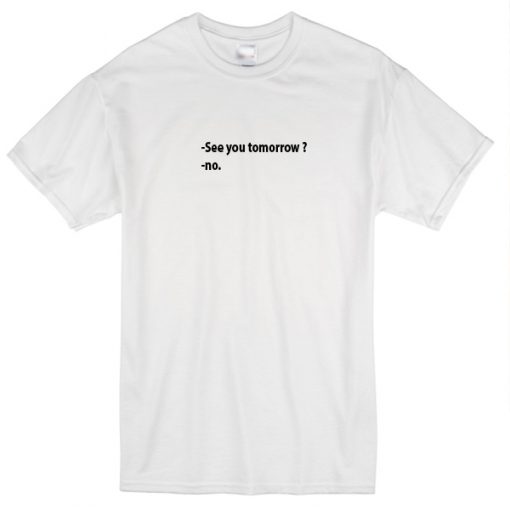 See You Tomorrow T-shirt