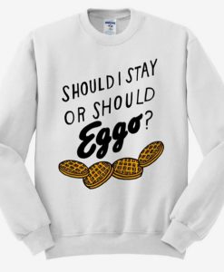 Should I stay or should eggo Sweatshirt