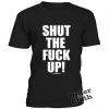 Shut the fuck up t-shirt