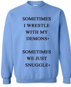 Sometimes I Wrestle With My Demon Sweatshirt