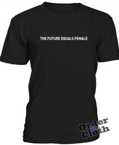The Future equals female t-shirt