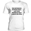 The difference between pizza and your opinion t-shirt