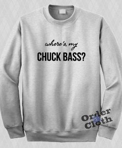 Where's My Chuck Bass Sweatshirt