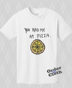You had me at pizza T-shirt