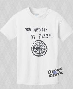 You had me at pizza shirt
