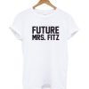Future Mrs. Fitz T-shirt